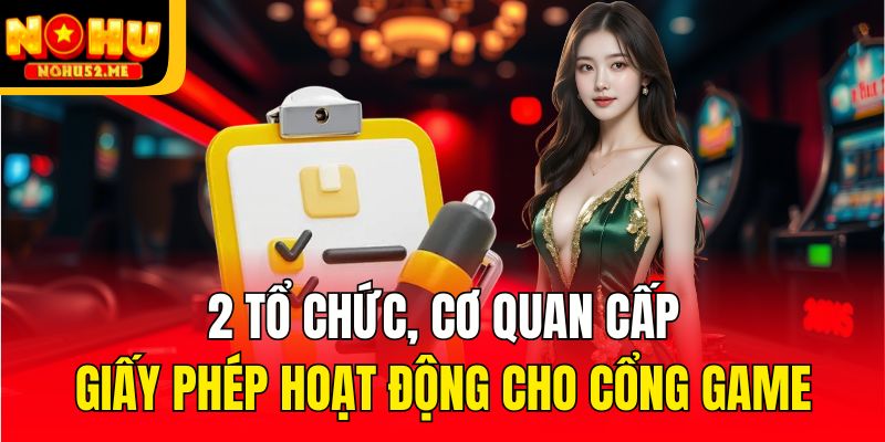 2 tổ chức, cơ quan cấp giấy phép hoạt động cho cổng game