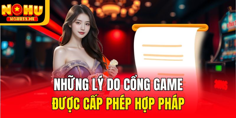 Những lý do cổng game được cấp phép hợp pháp
